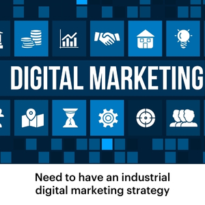 Need to have an Industrial Digital Marketing Strategy